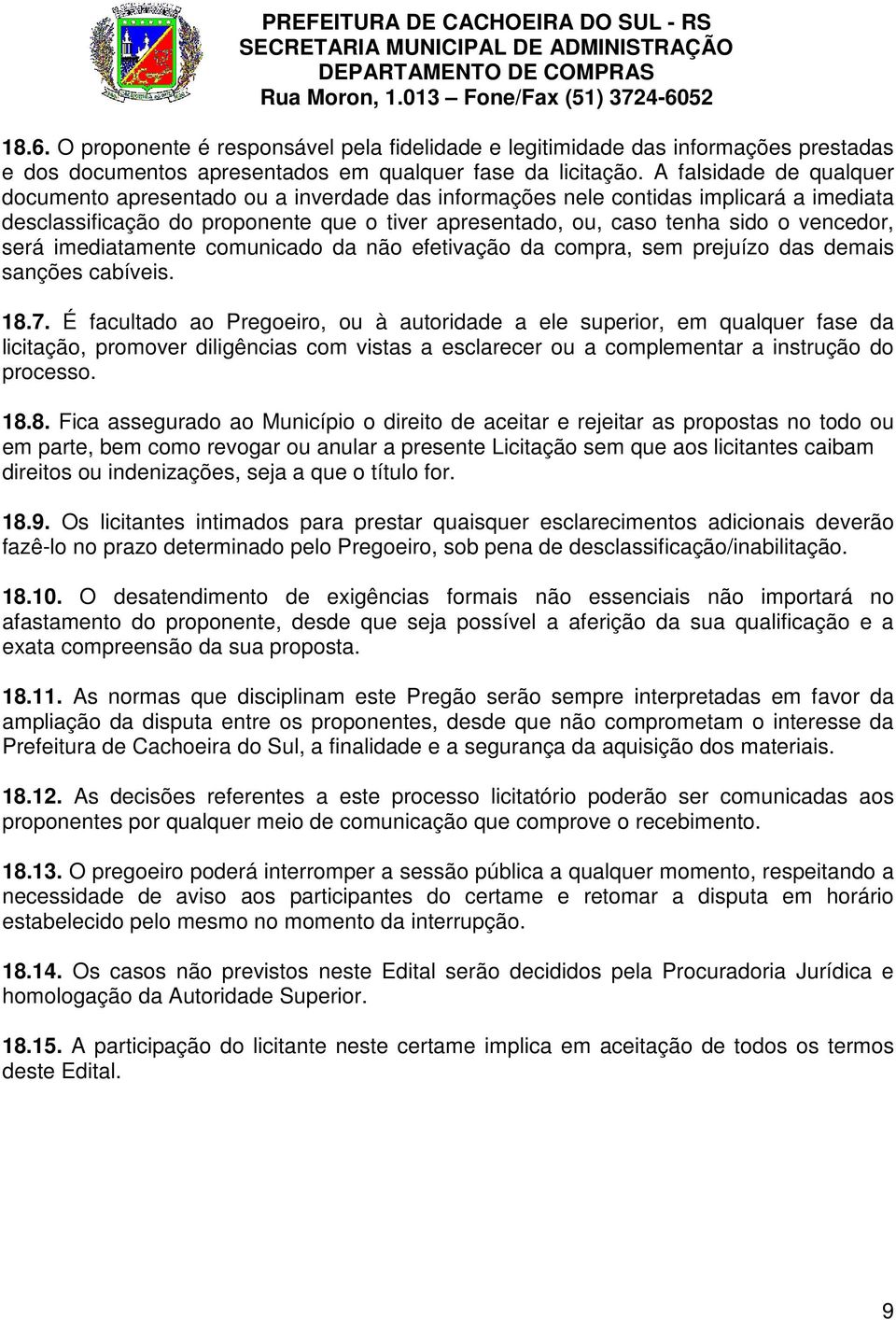 será imediatamente comunicado da não efetivação da compra, sem prejuízo das demais sanções cabíveis. 18.7.