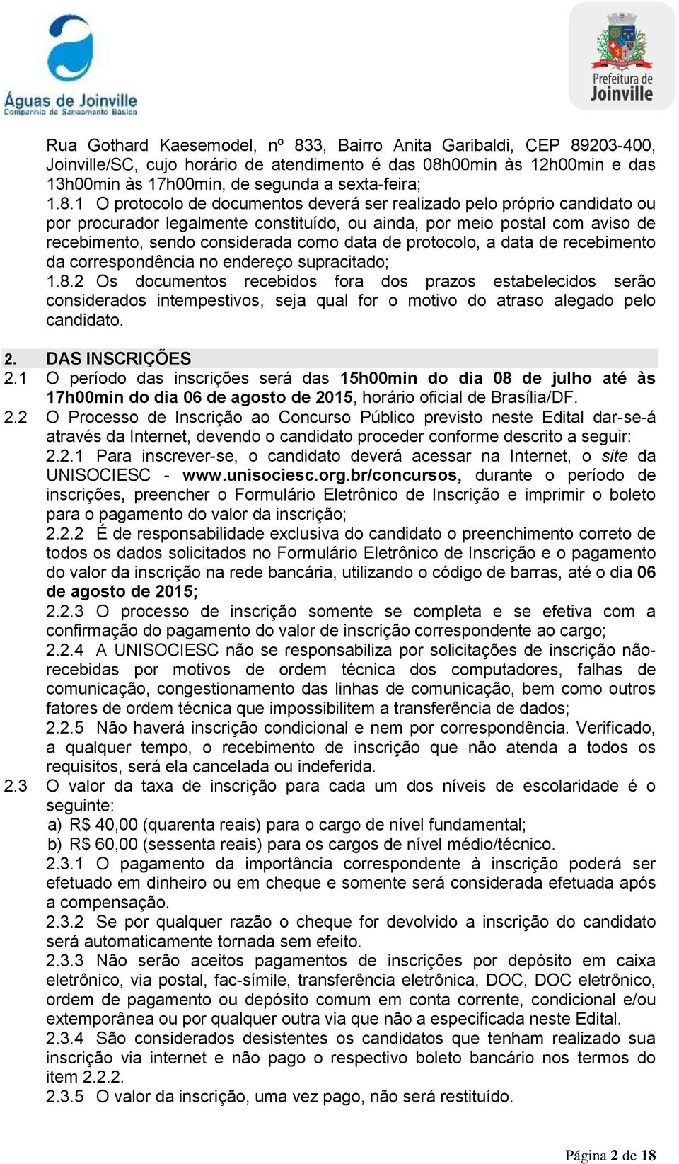 203-400, Joinville/SC, cujo horário de atendimento é das 08h