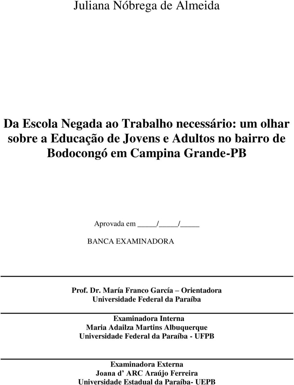 María Franco García Orientadora Universidade Federal da Paraíba Examinadora Interna Maria Adailza Martins