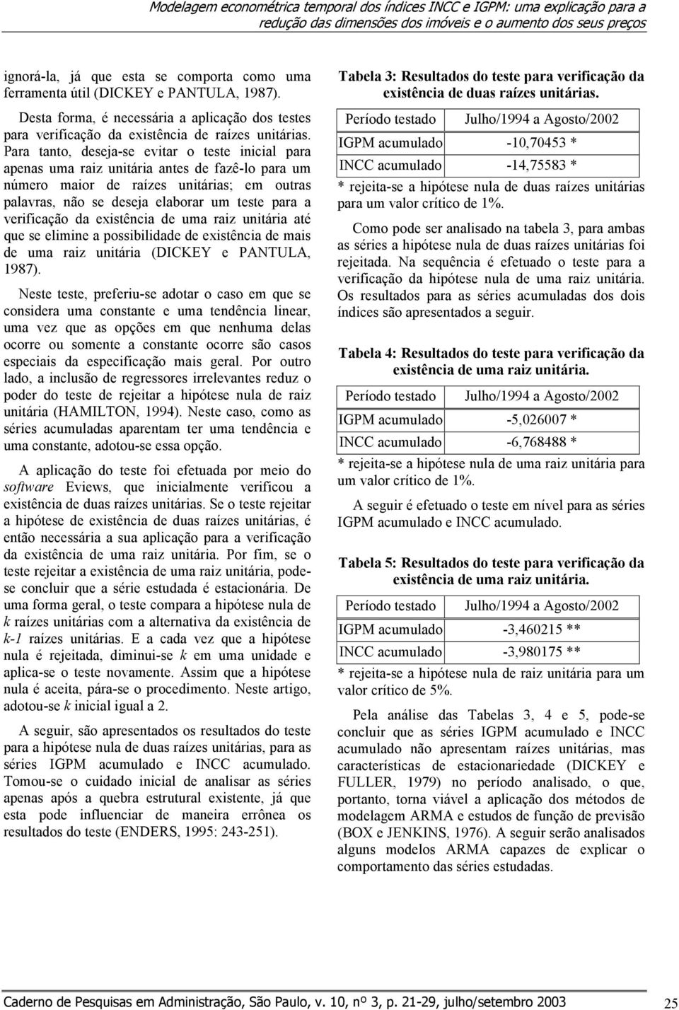 Para ano, deeja-e eviar o ee inicial para apena uma raiz uniária ane de fazê-lo para um número maior de raíze uniária; em oura palavra, não e deeja elaborar um ee para a verificação da exiência de