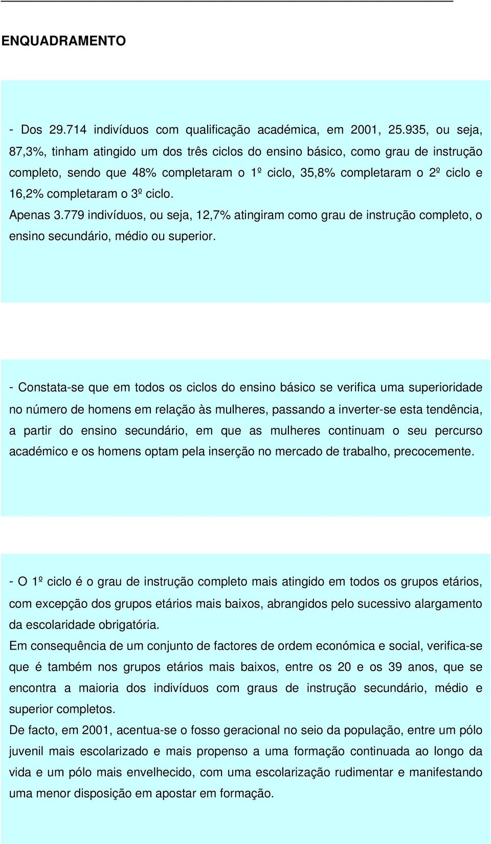 935, feminina, ou seja, 37,7%, 87,3%, contra tinham 27,7% atingido na um população dos três masculina.