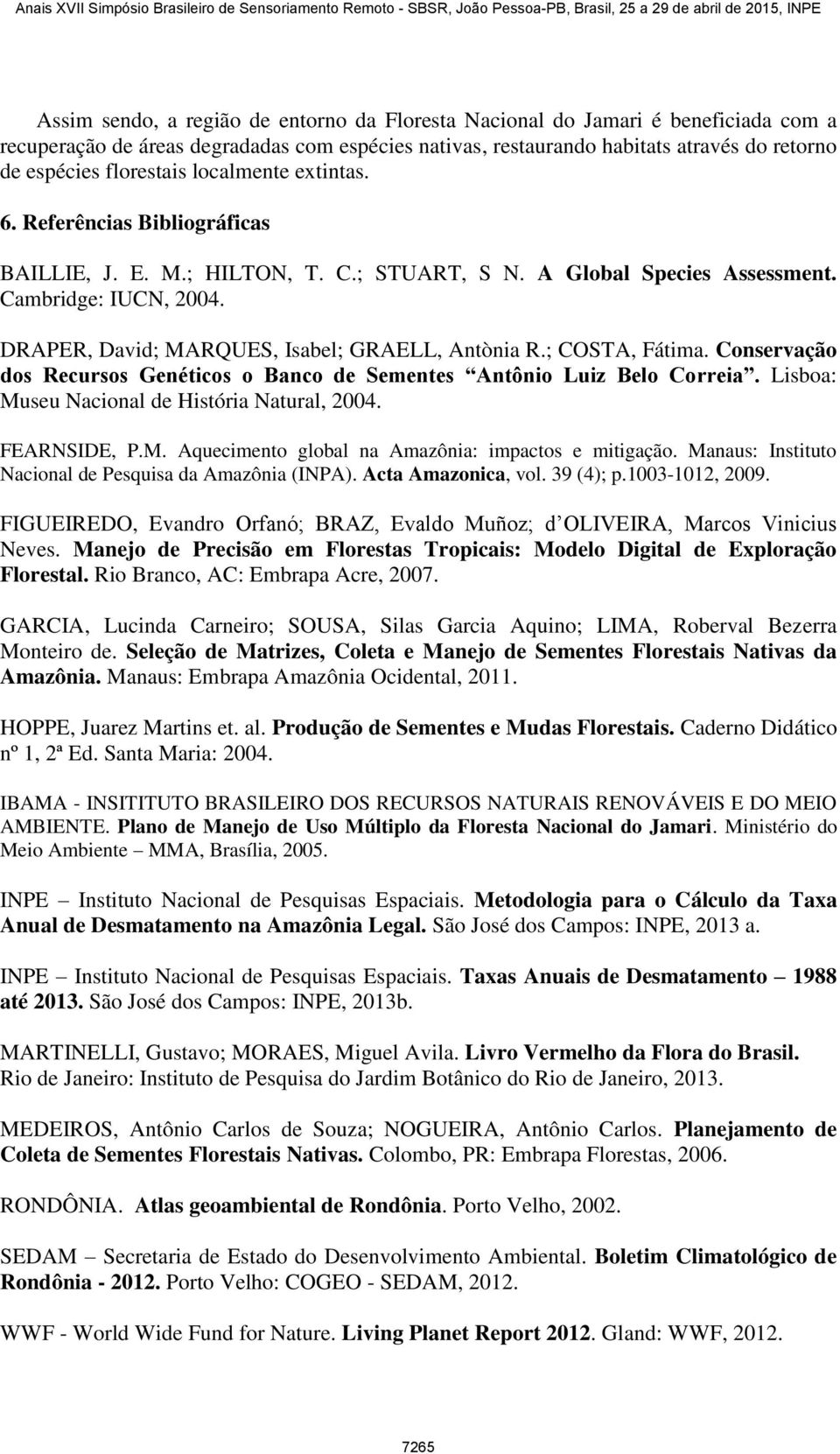 DRAPER, David; MARQUES, Isabel; GRAELL, Antònia R.; COSTA, Fátima. Conservação dos Recursos Genéticos o Banco de Sementes Antônio Luiz Belo Correia. Lisboa: Museu Nacional de História Natural, 2004.