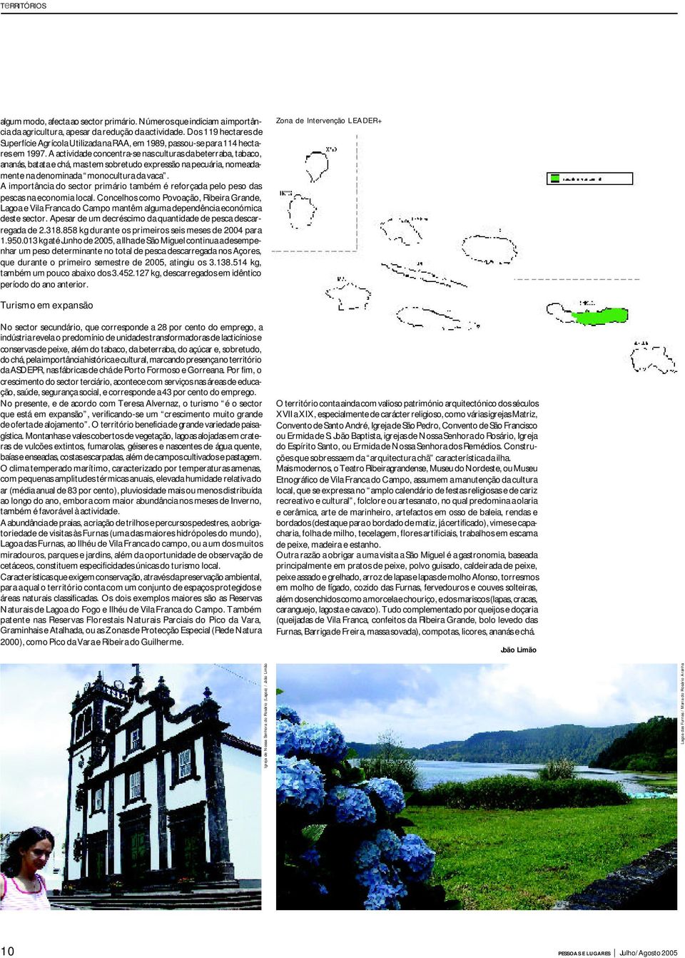 A actividade concentra-se nas culturas da beterraba, tabaco, ananás, batata e chá, mas tem sobretudo expressão na pecuária, nomeadamente na denominada monocultura da vaca.