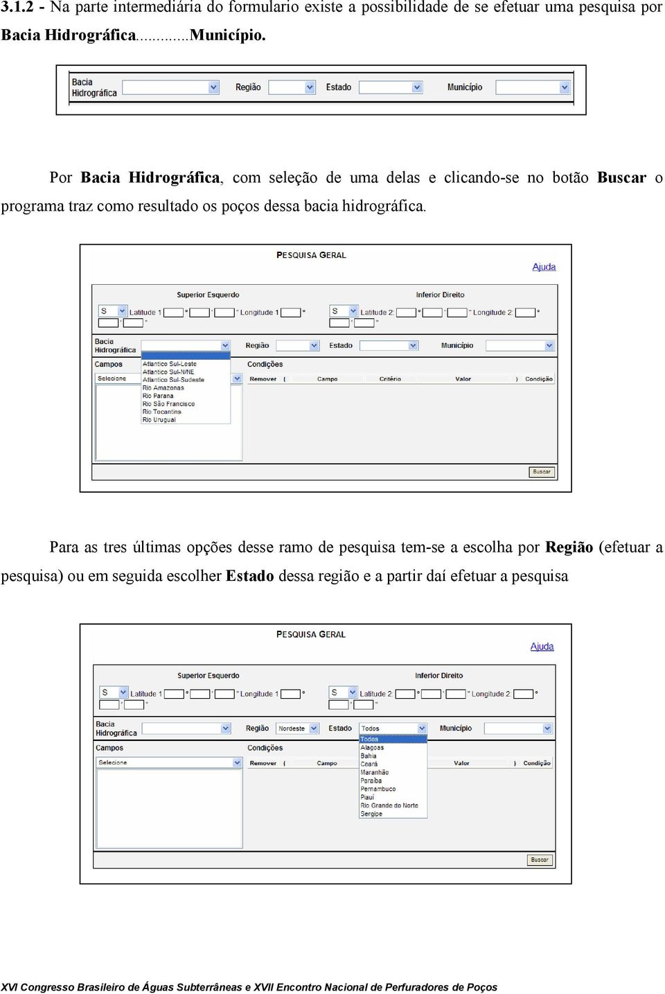 Por Bacia Hidrográfica, com seleção de uma delas e clicando-se no botão Buscar o programa traz como resultado os