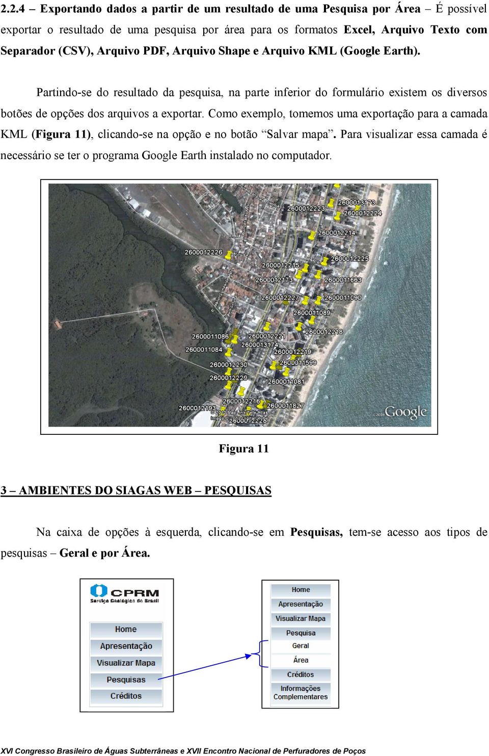 Partindo-se do resultado da pesquisa, na parte inferior do formulário existem os diversos botões de opções dos arquivos a exportar.