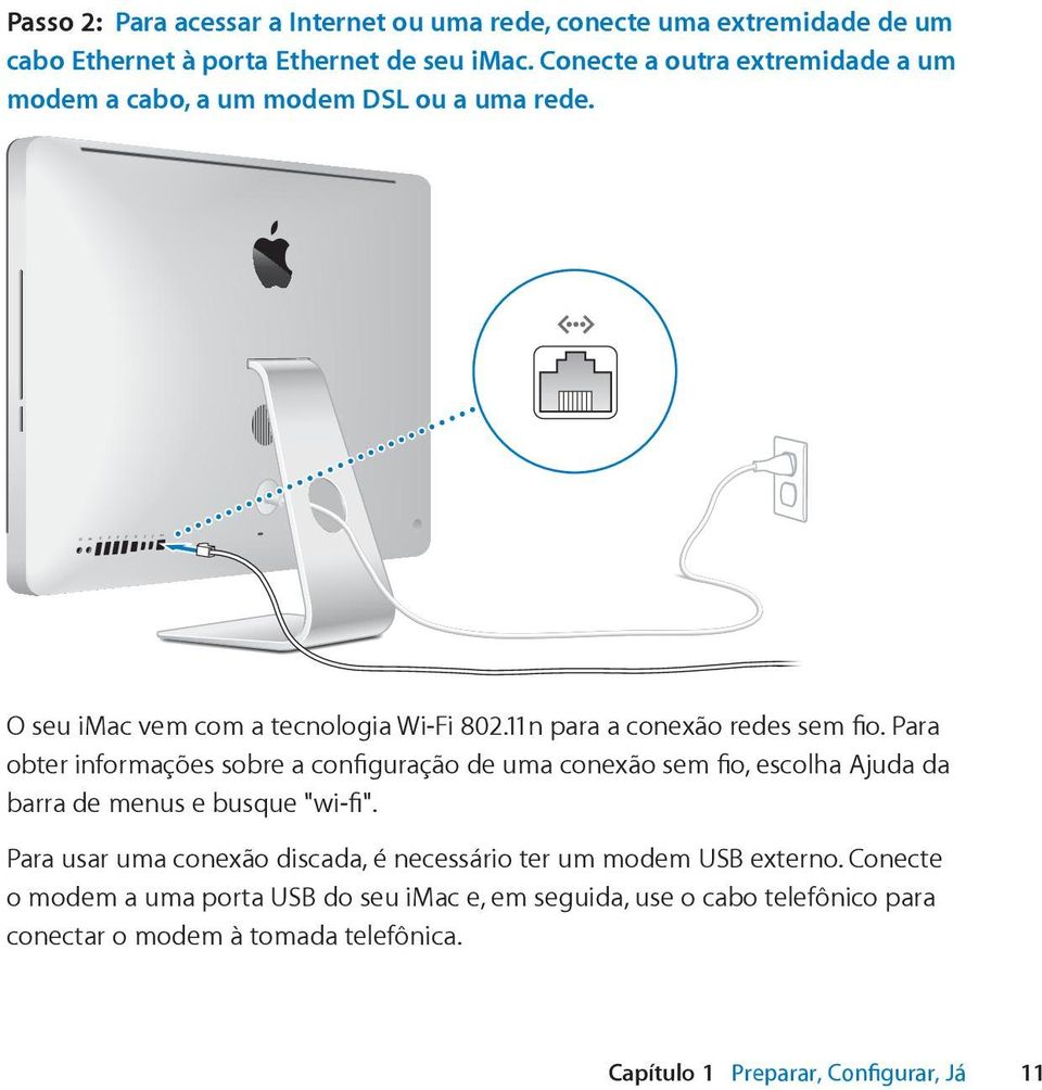 Para obter informações sobre a configuração de uma conexão sem fio, escolha Ajuda da barra de menus e busque "wi-fi".