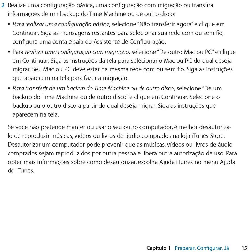 Para realizar uma configuração com migração, selecione De outro Mac ou PC e clique em Continuar. Siga as instruções da tela para selecionar o Mac ou PC do qual deseja migrar.