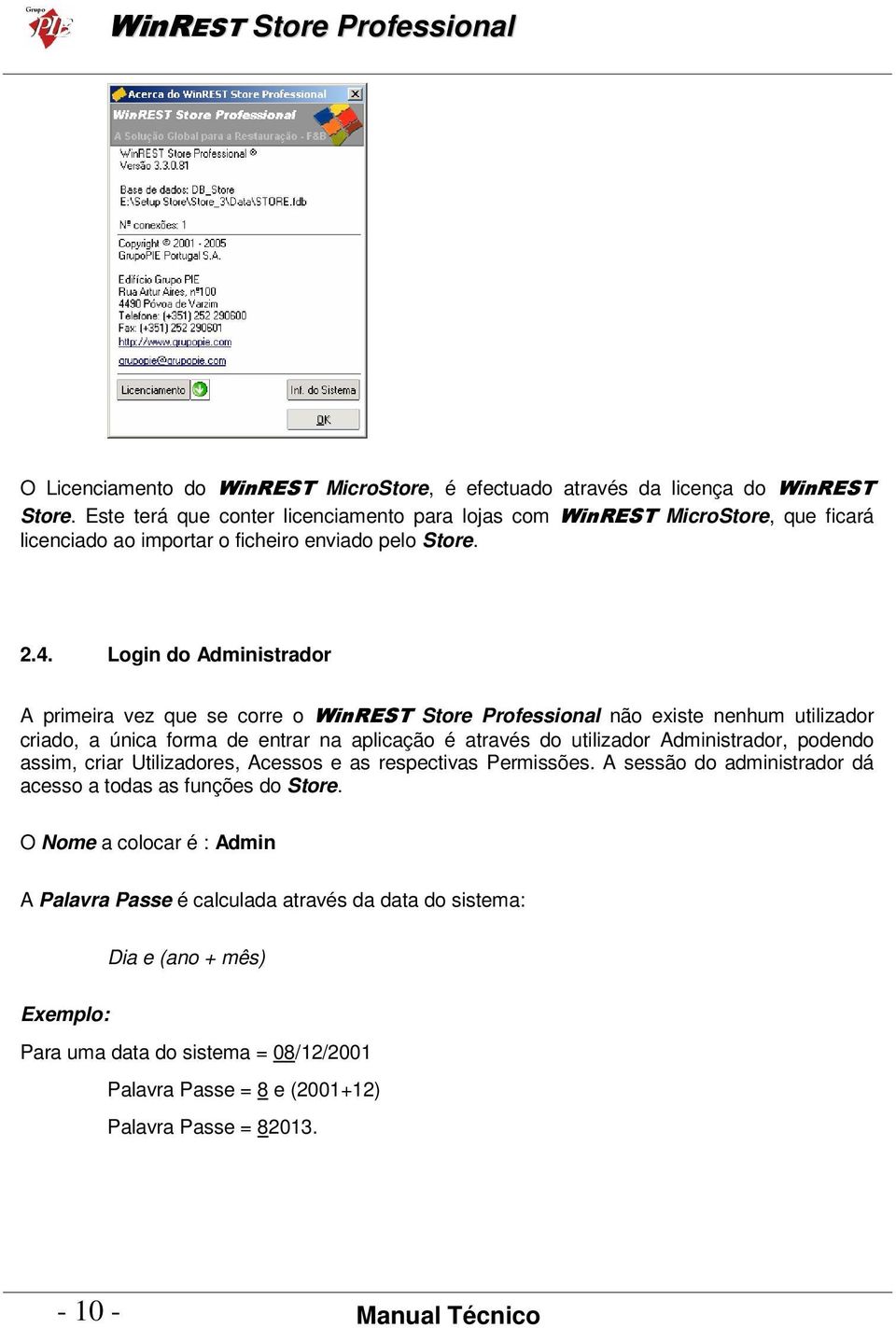 Login do Administrador A primeira vez que se corre o WinREST Store Professional não existe nenhum utilizador criado, a única forma de entrar na aplicação é através do utilizador