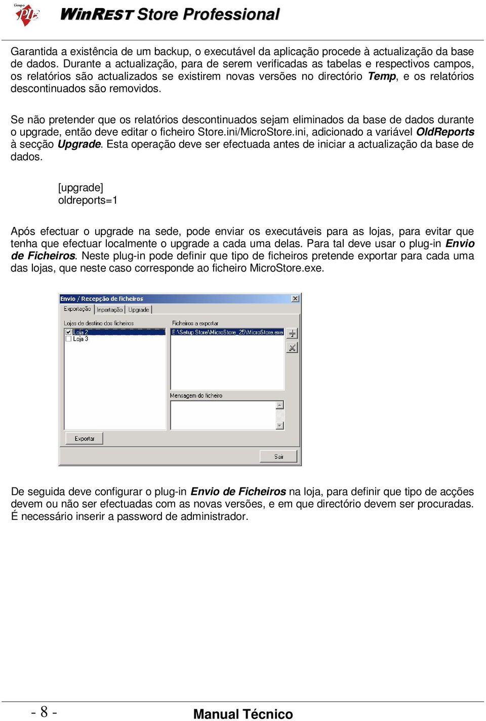 removidos. Se não pretender que os relatórios descontinuados sejam eliminados da base de dados durante o upgrade, então deve editar o ficheiro Store.ini/MicroStore.