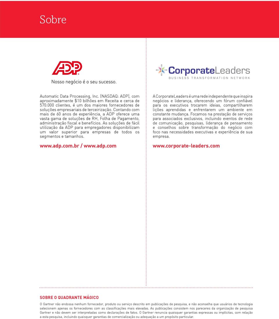 As soluções de fácil utilização da ADP para empregadores disponibilizam um valor superior para empresas de todos os segmentos e tamanhos. www.adp.