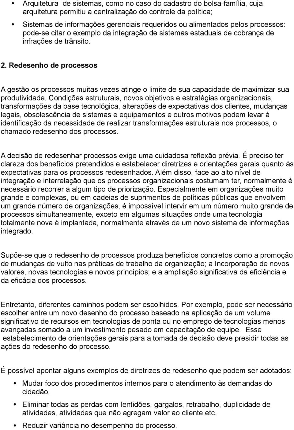 Redesenho de processos A gestão os processos muitas vezes atinge o limite de sua capacidade de maximizar sua produtividade.