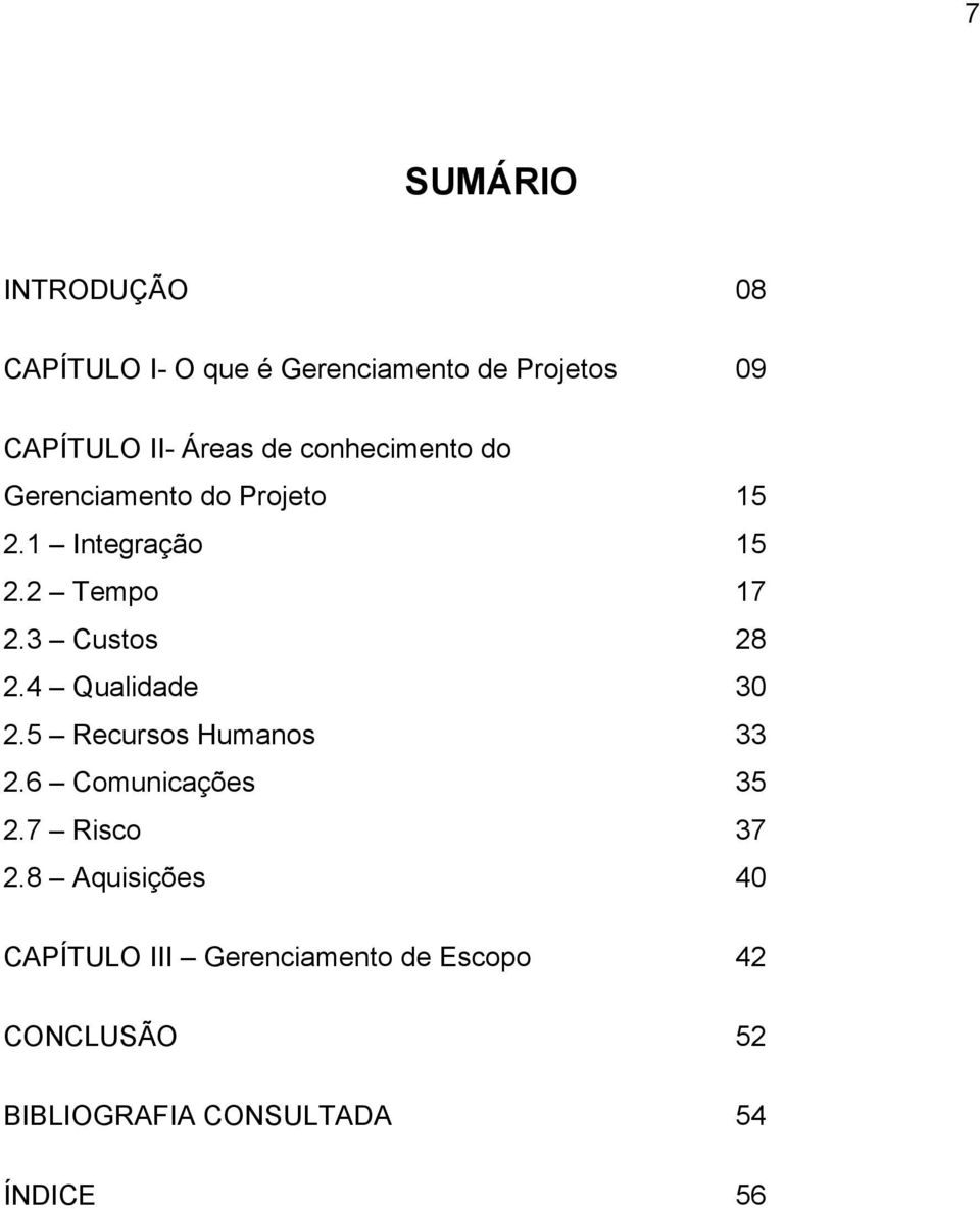 3 Custos 28 2.4 Qualidade 30 2.5 Recursos Humanos 33 2.6 Comunicações 35 2.7 Risco 37 2.