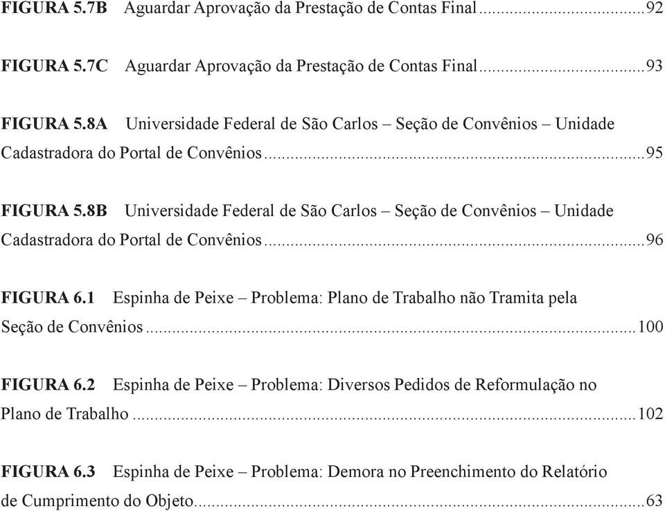 8B Universidade Federal de São Carlos Seção de Convênios Unidade Cadastradora do Portal de Convênios...96 Figura 6.