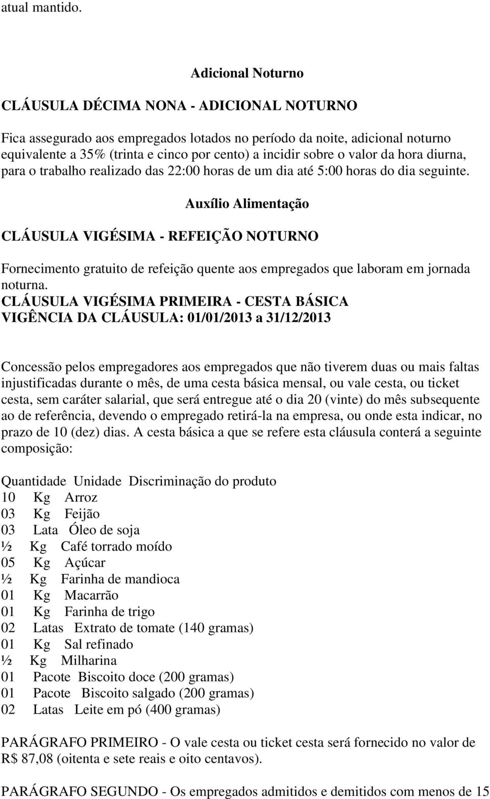 valor da hora diurna, para o trabalho realizado das 22:00 horas de um dia até 5:00 horas do dia seguinte.