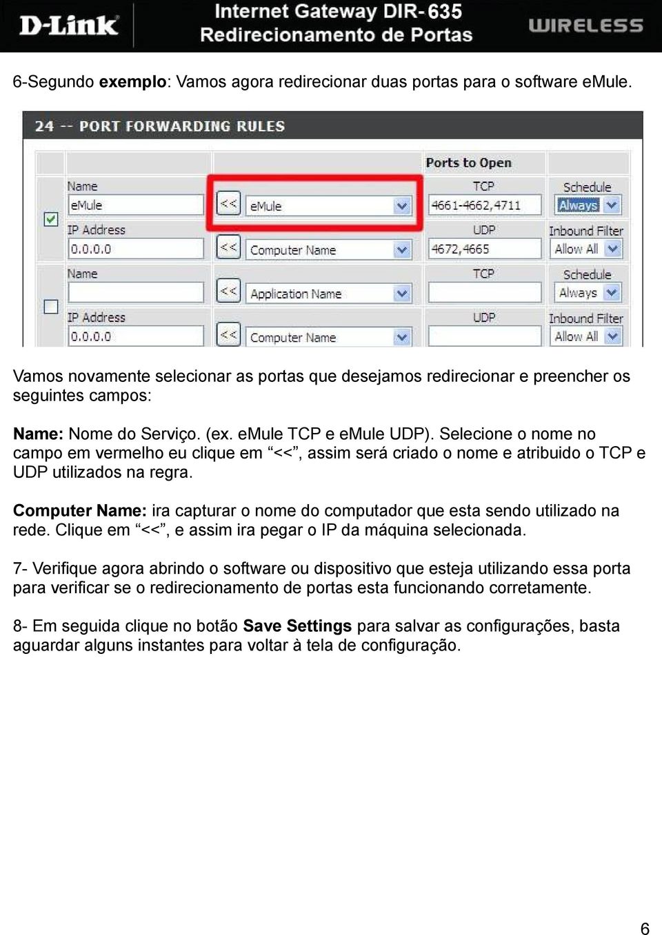 Computer Name: ira capturar o nome do computador que esta sendo utilizado na rede. Clique em <<, e assim ira pegar o IP da máquina selecionada.