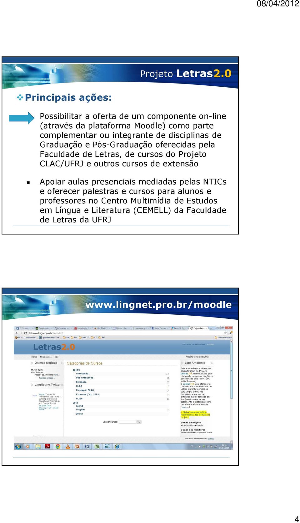 Projeto CLAC/UFRJ e outros cursos de extensão Apoiar aulas presenciais mediadas pelas NTICs e oferecer palestras e cursos para