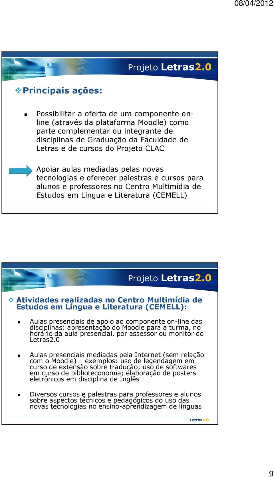 Atividades realizadas no Centro Multimídia de Estudos em Língua e Literatura (CEMELL): Aulas presenciais de apoio ao componente on-line das disciplinas: apresentação do Moodle para a turma, no