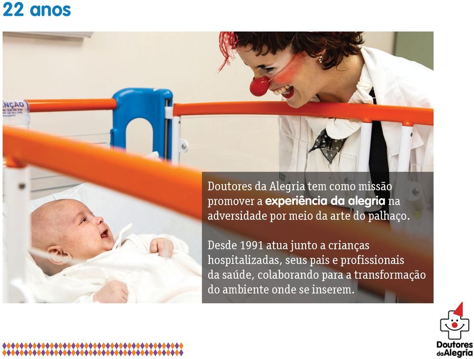 Desde 1991 atua junto a crianças hospitalizadas, seus pais e