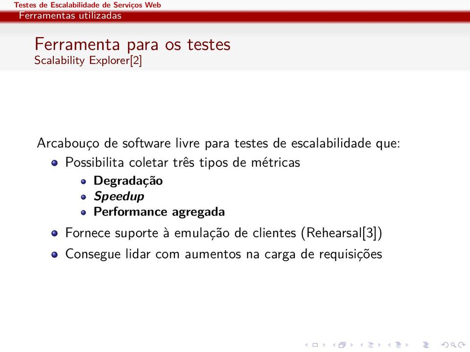 coletar três tipos de métricas Degradação Speedup Performance agregada Fornece