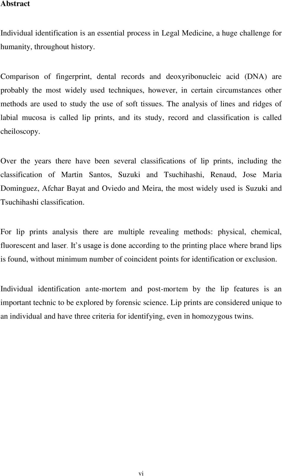 soft tissues. The analysis of lines and ridges of labial mucosa is called lip prints, and its study, record and classification is called cheiloscopy.