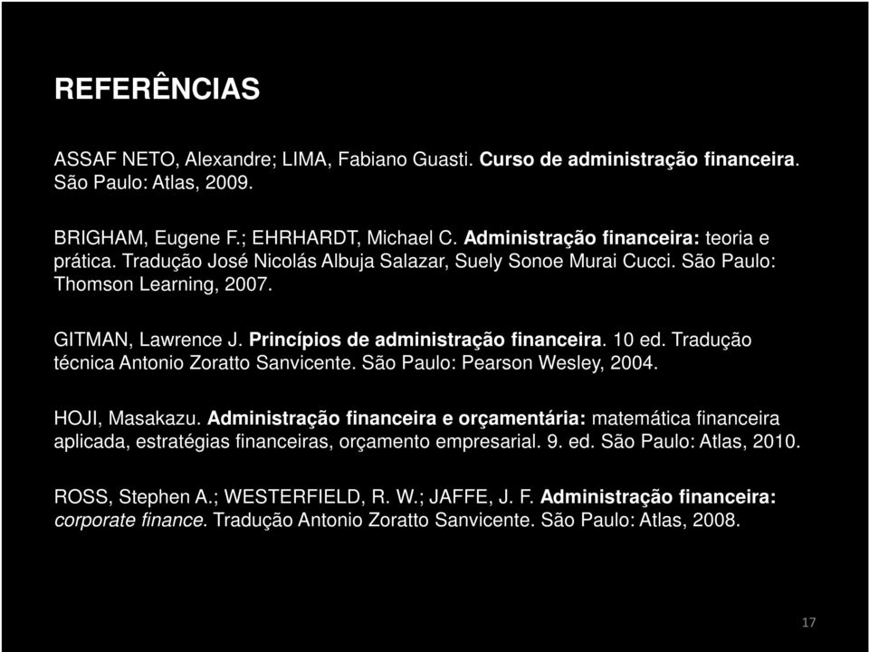 Princípios de administração financeira. 10 ed. Tradução técnica Antonio Zoratto Sanvicente. São Paulo: Pearson Wesley, 2004. HOJI, Masakazu.