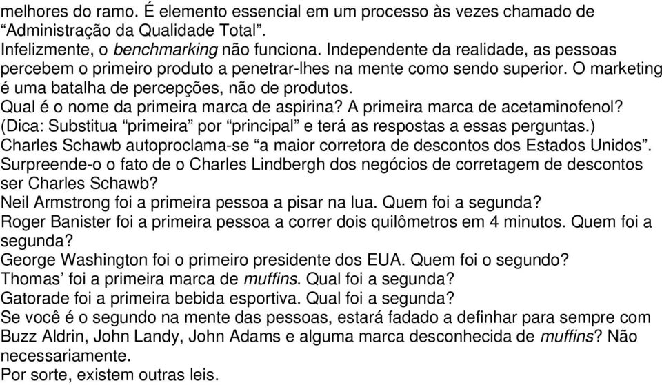 Qual é o nome da primeira marca de aspirina? A primeira marca de acetaminofenol? (Dica: Substitua primeira por principal e terá as respostas a essas perguntas.