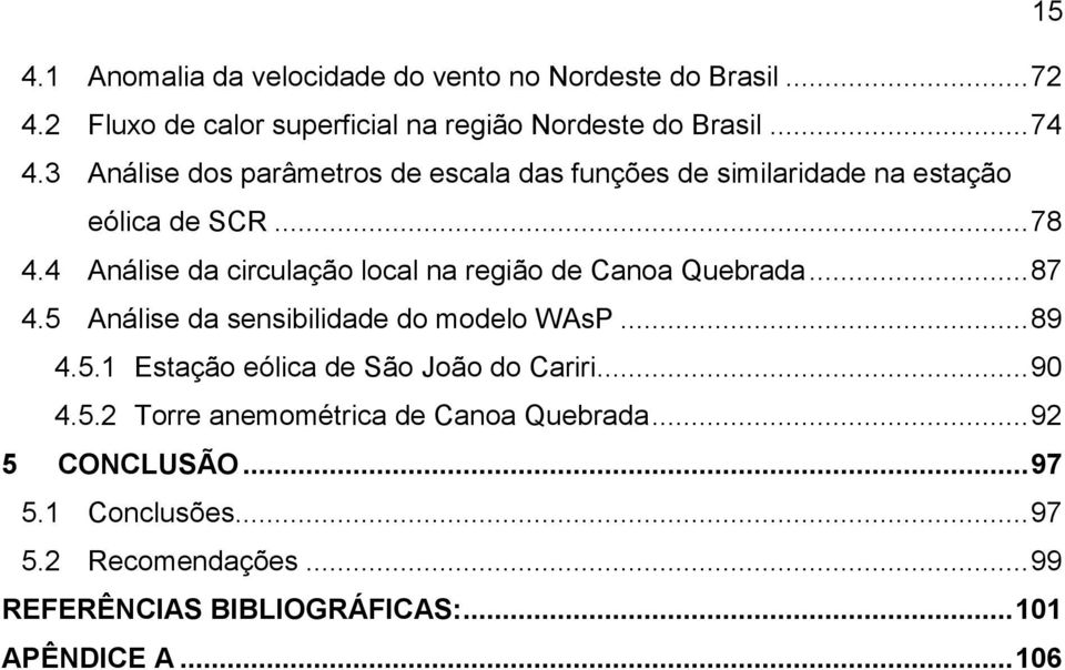 4 Análise da circulação local na região de Canoa Quebrada... 87 4.5 Análise da sensibilidade do modelo WAsP... 89 4.5.1 Estação eólica de São João do Cariri.