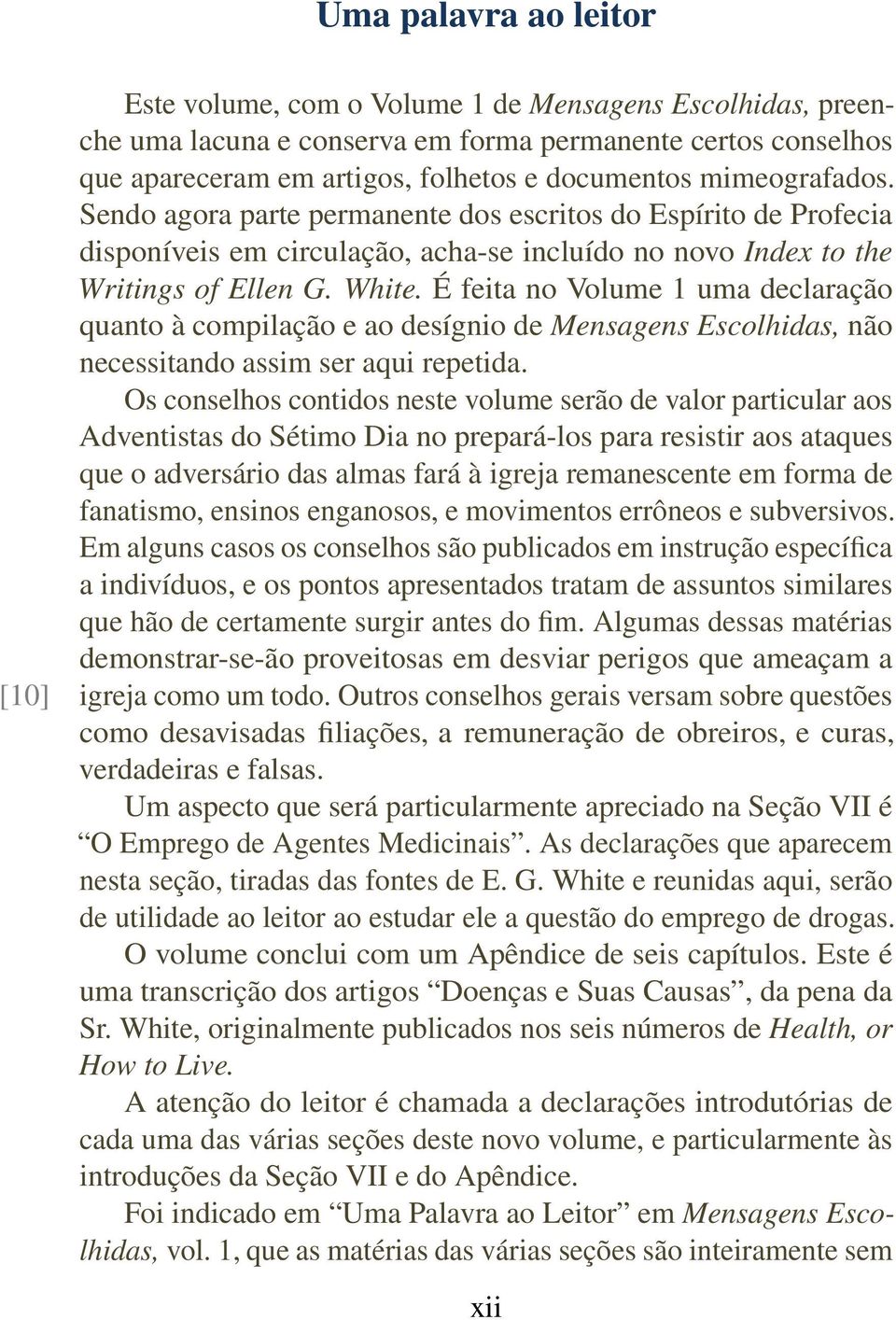 É feita no Volume 1 uma declaração quanto à compilação e ao desígnio de Mensagens Escolhidas, não necessitando assim ser aqui repetida.