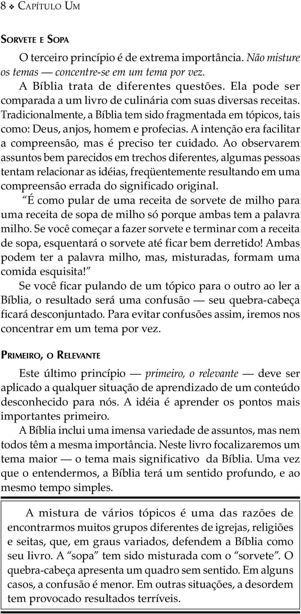 A intenção era facilitar a compreensão, mas é preciso ter cuidado.