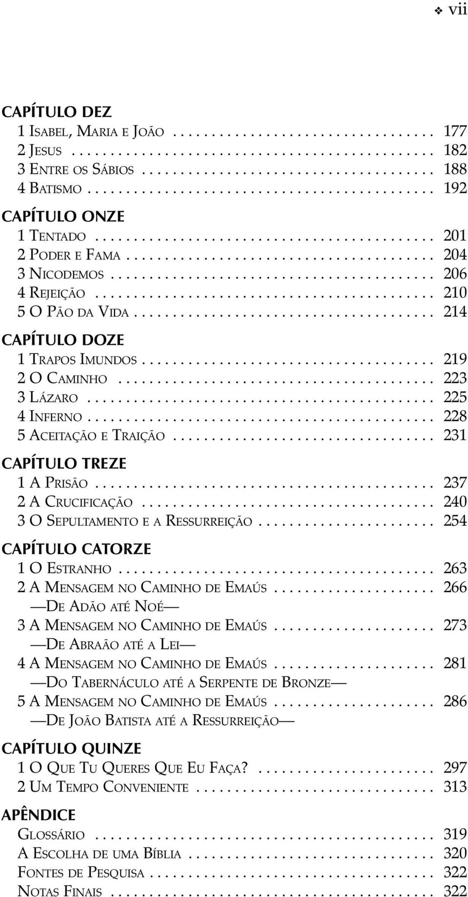 .......................................... 206 4 Rejeição............................................. 210 5 O Pão da Vida....................................... 214 CAPÍTULO DOZE 1 Trapos Imundos.