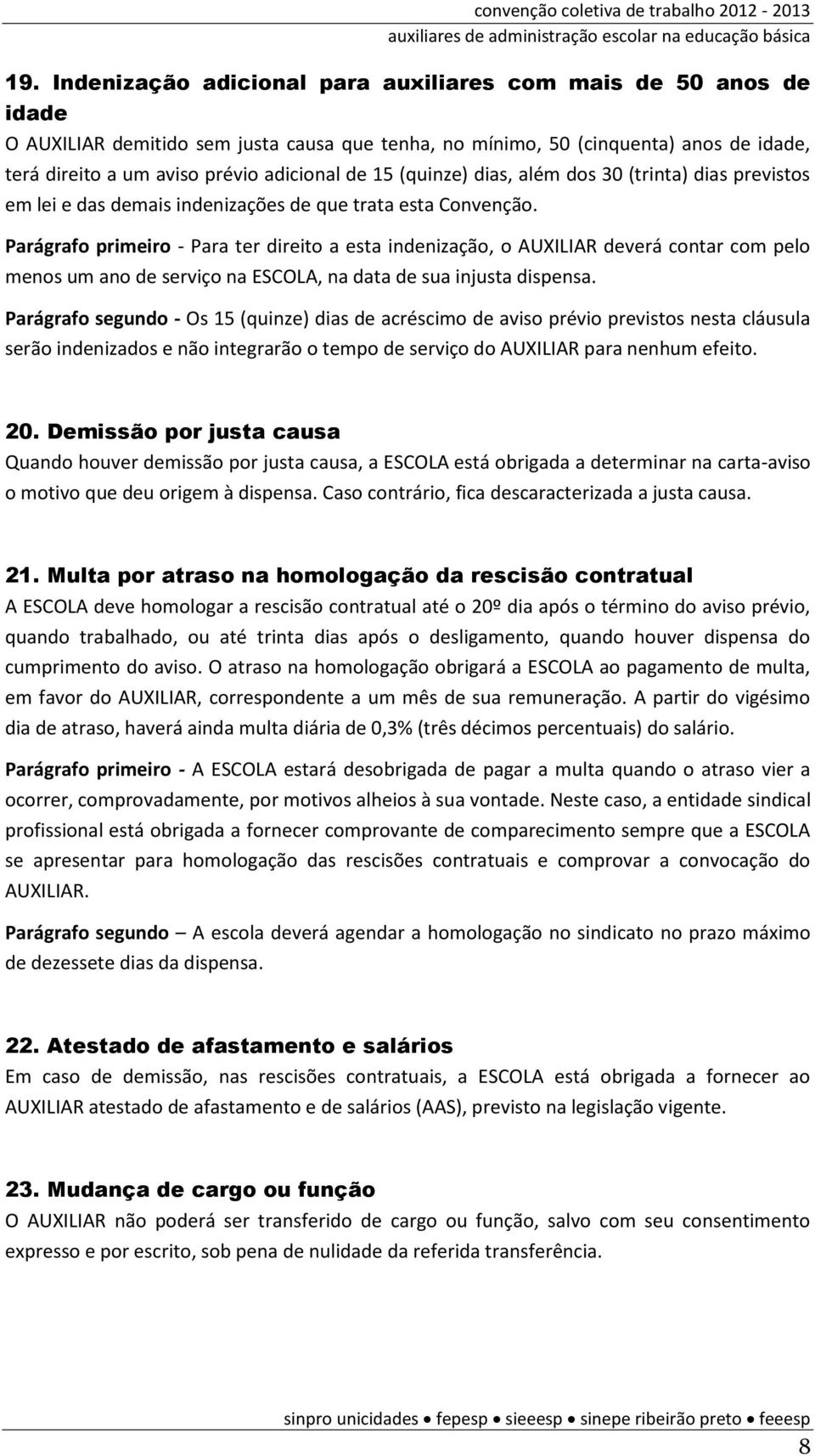 15 (quinze) dias, além dos 30 (trinta) dias previstos em lei e das demais indenizações de que trata esta Convenção.