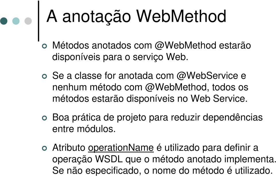 disponíveis no Web Service. Boa prática de projeto para reduzir dependências entre módulos.