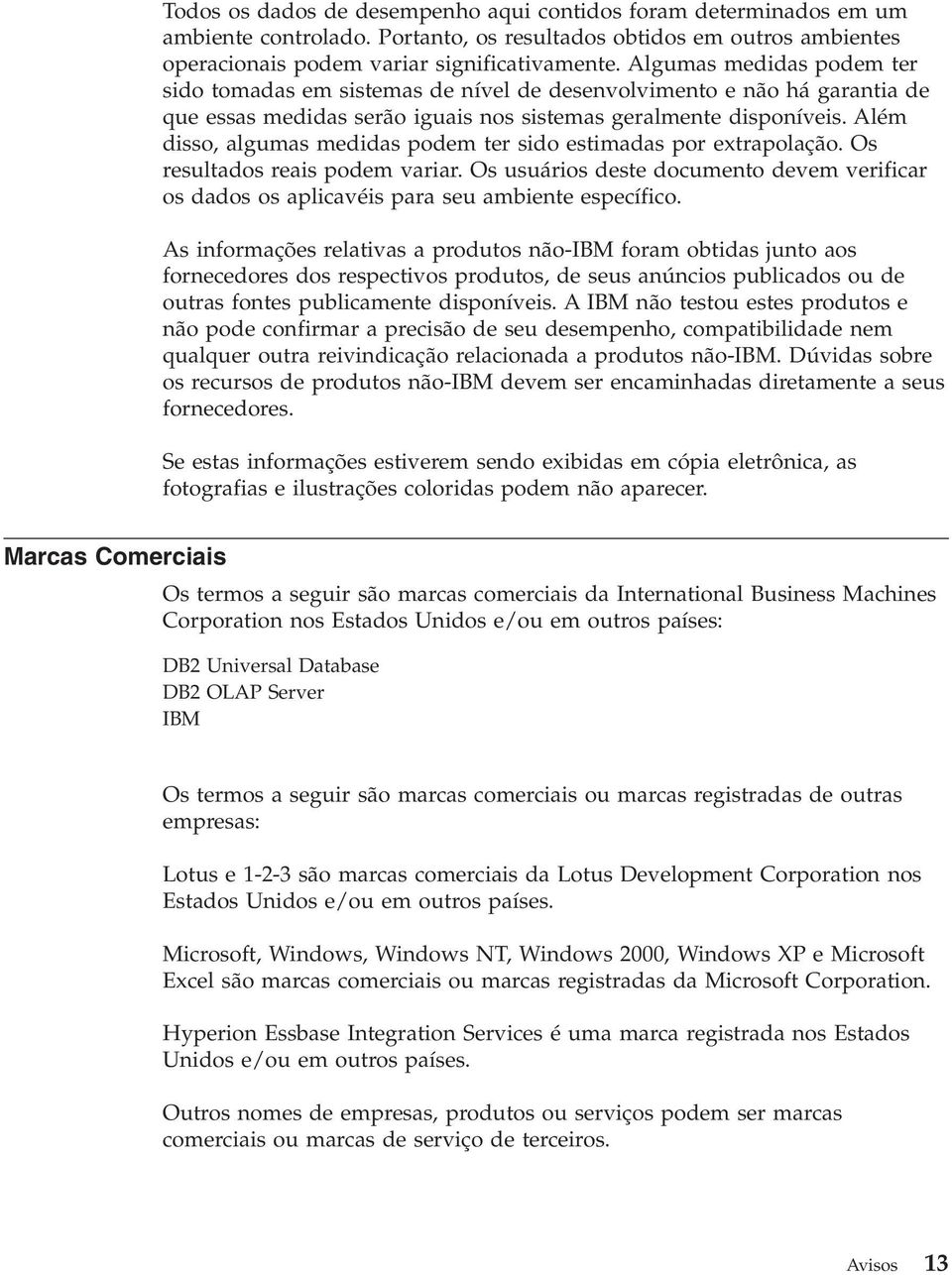 Além disso, algumas medidas podem ter sido estimadas por extrapolação. Os resultados reais podem variar.