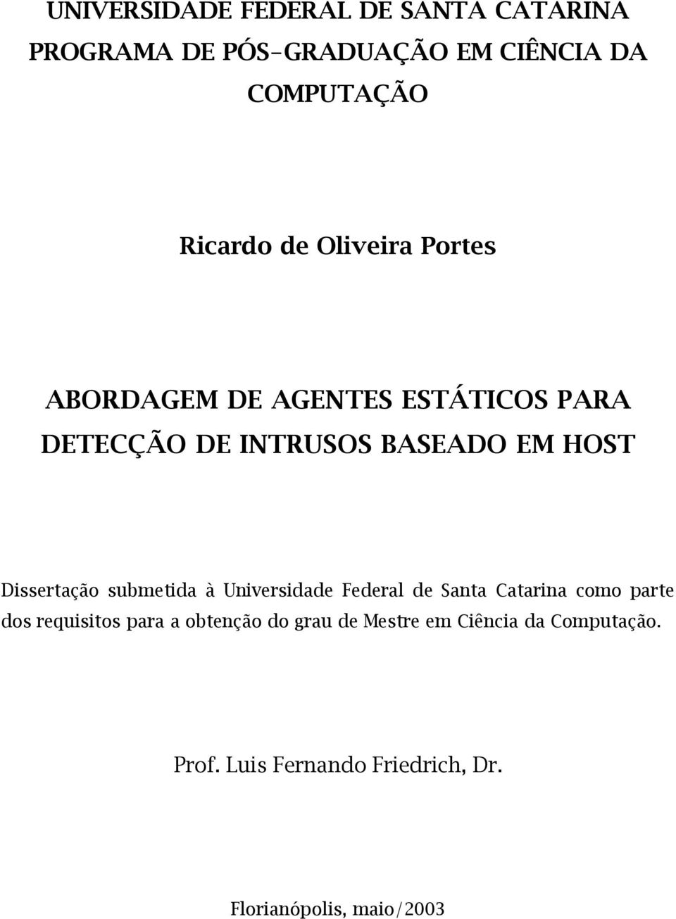 Dissertação submetida à Universidade Federal de Santa Catarina como parte dos requisitos para a