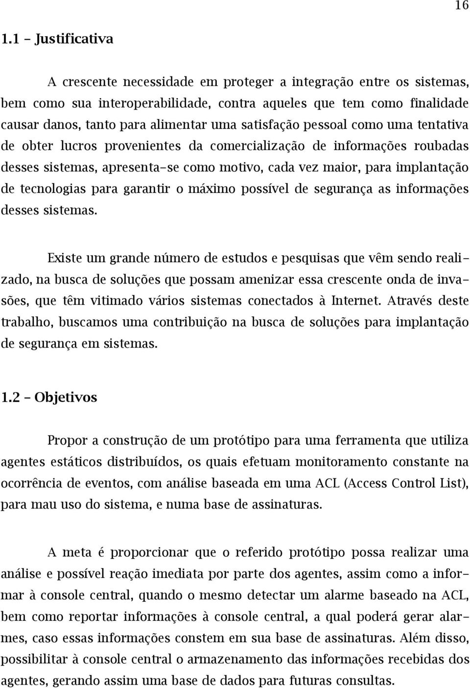 tecnologias para garantir o máximo possível de segurança as informações desses sistemas.