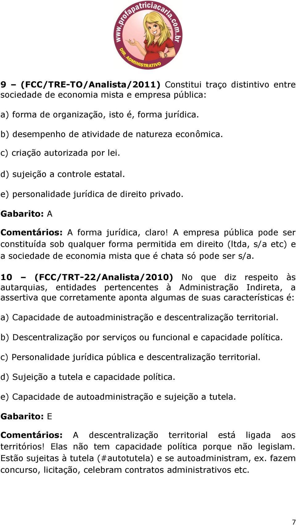 Gabarito: A Comentários: A forma jurídica, claro!