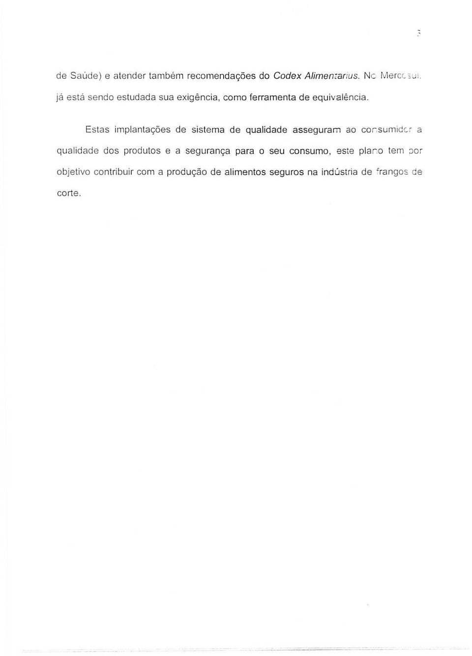 Estas implantações de sistema de qualidade asseguram a cr,sumidc.