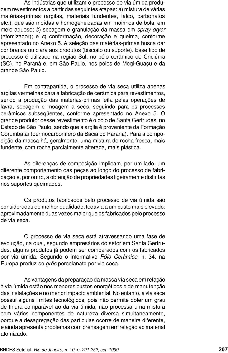 Anexo 5. A seleção das matérias-primas busca dar cor branca ou clara aos produtos (biscoito ou suporte).