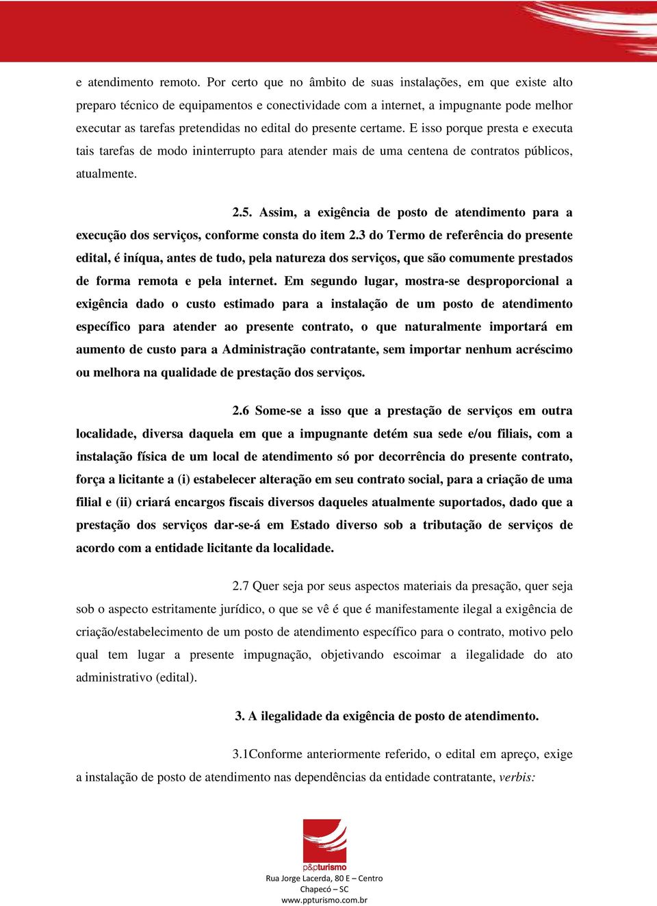 presente certame. E isso porque presta e executa tais tarefas de modo ininterrupto para atender mais de uma centena de contratos públicos, atualmente. 2.5.