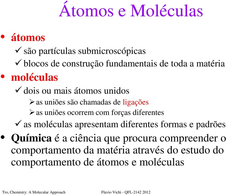 com forças diferentes as moléculas apresentam diferentes formas e padrões Química é a ciência que