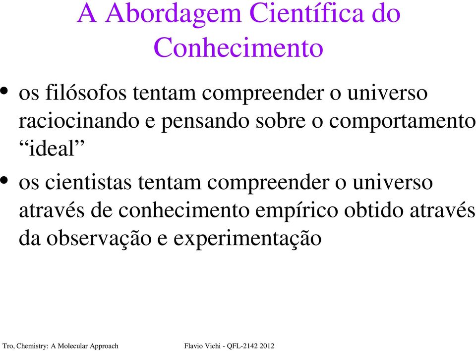 comportamento ideal os cientistas tentam compreender o universo