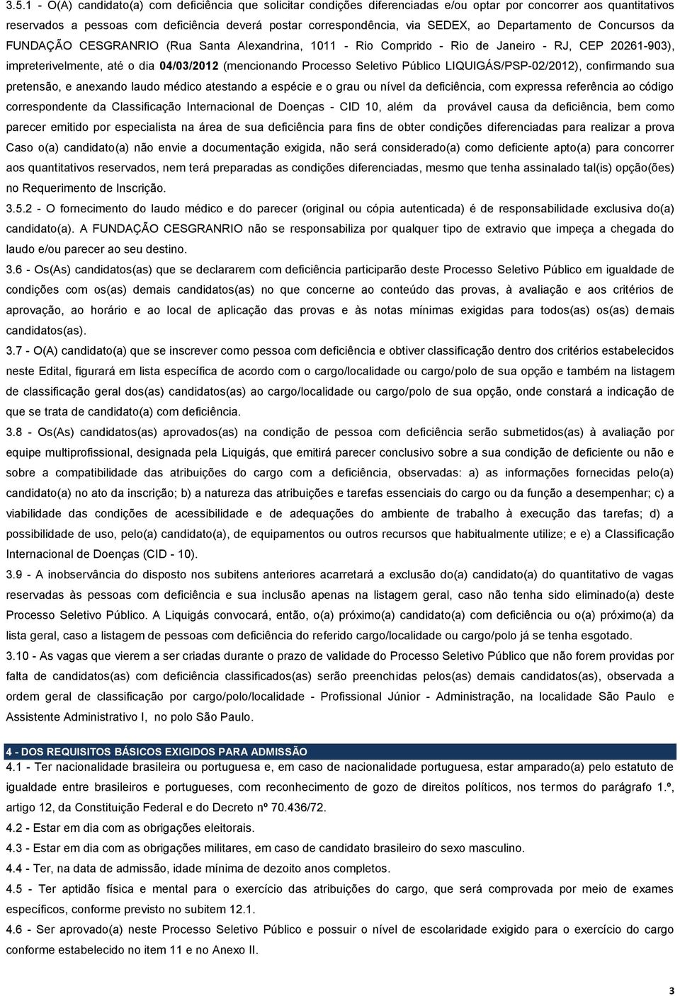 Seletivo Público LIQUIGÁS/PSP-02/202), confirmando sua pretensão, e anexando laudo médico atestando a espécie e o grau ou nível da deficiência, com expressa referência ao código correspondente da