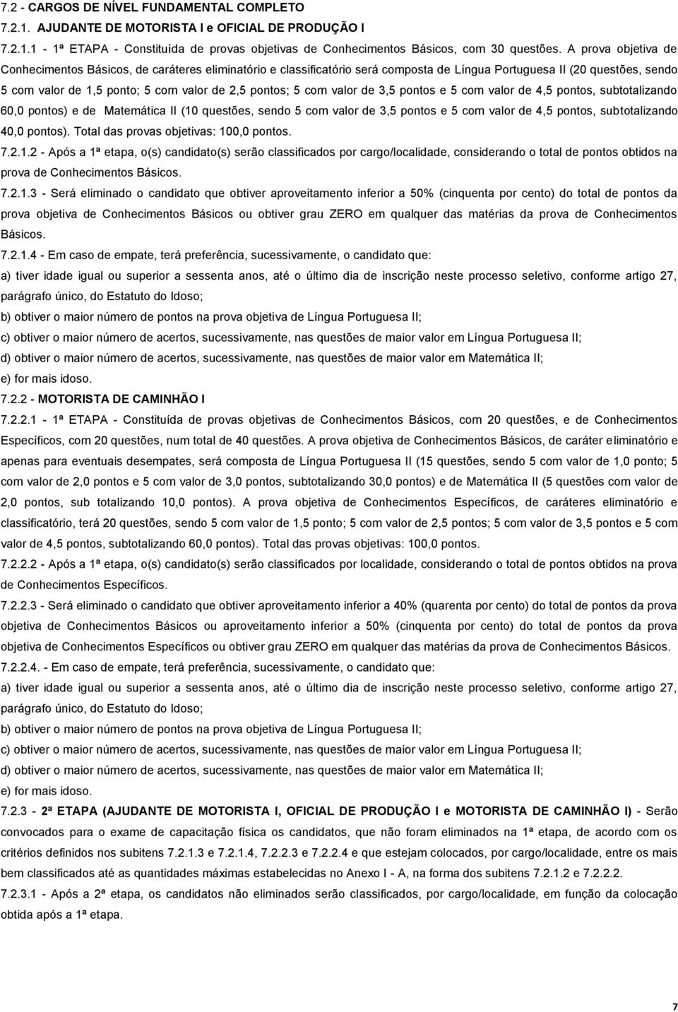 com valor de 3,5 pontos e 5 com valor de 4,5 pontos, subtotalizando 60,0 pontos) e de Matemática II (0 questões, sendo 5 com valor de 3,5 pontos e 5 com valor de 4,5 pontos, subtotalizando 40,0