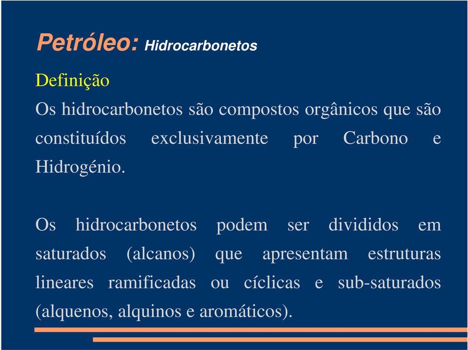 Os hidrocarbonetos podem ser divididos em saturados (alcanos) que apresentam