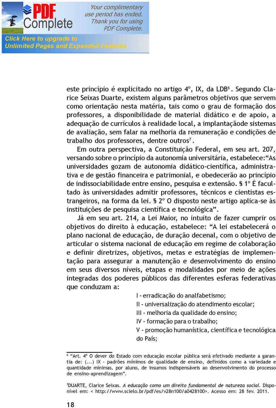 apoio, a adequação de currículos à realidade local, a implantaçãode sistemas de avaliação, sem falar na melhoria da remuneração e condições de trabalho dos professores, dentre outros 7.