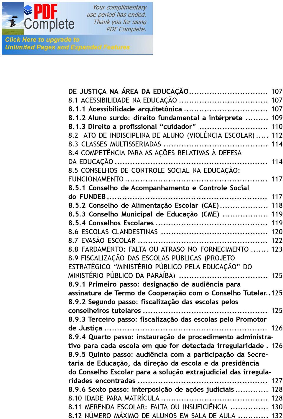 .. 117 8.5.1 Conselho de Acompanhamento e Controle Social do FUNDEB... 117 8.5.2 Conselho de Alimentação Escolar (CAE)... 118 8.5.3 Conselho Municipal de Educação (CME)... 119 8.5.4 Conselhos Escolares.