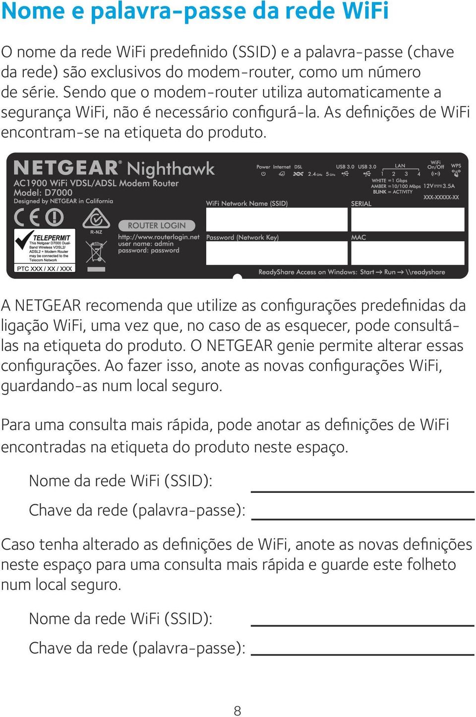 A NETGEAR recomenda que utilize as configurações predefinidas da ligação WiFi, uma vez que, no caso de as esquecer, pode consultálas na etiqueta do produto.