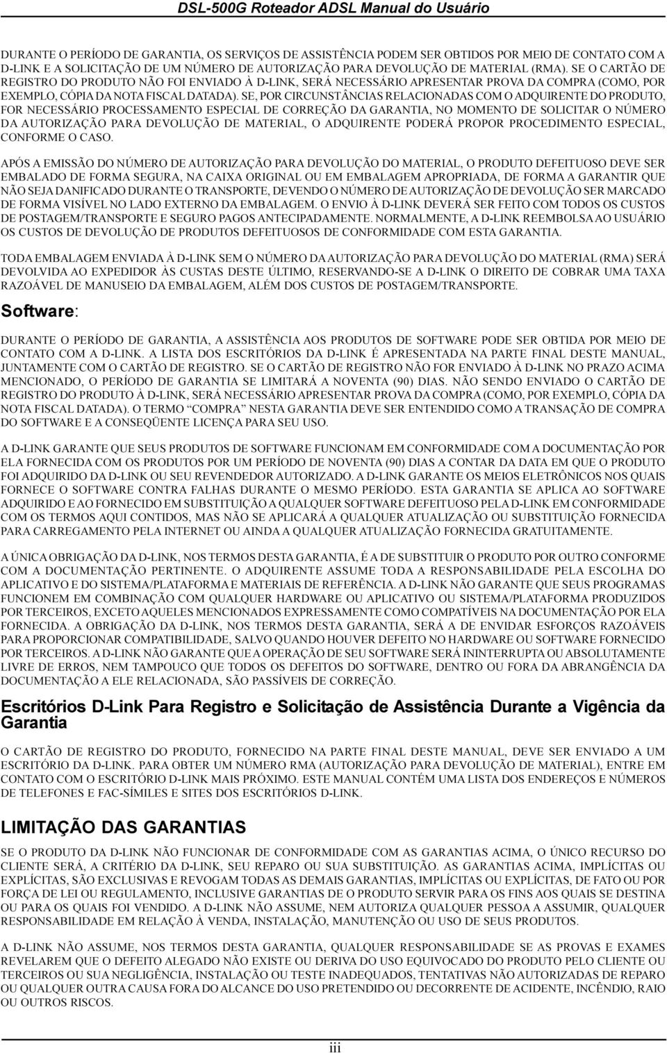 PRODUTO, FOR NECESSÁRIO PROCESSAMENTO ESPECIAL DE CORREÇÃO DA GARANTIA, NO MOMENTO DE SOLICITAR O NÚMERO DA AUTORIZAÇÃO PARA DEVOLUÇÃO DE MATERIAL, O ADQUIRENTE PODERÁ PROPOR PROCEDIMENTO ESPECIAL,