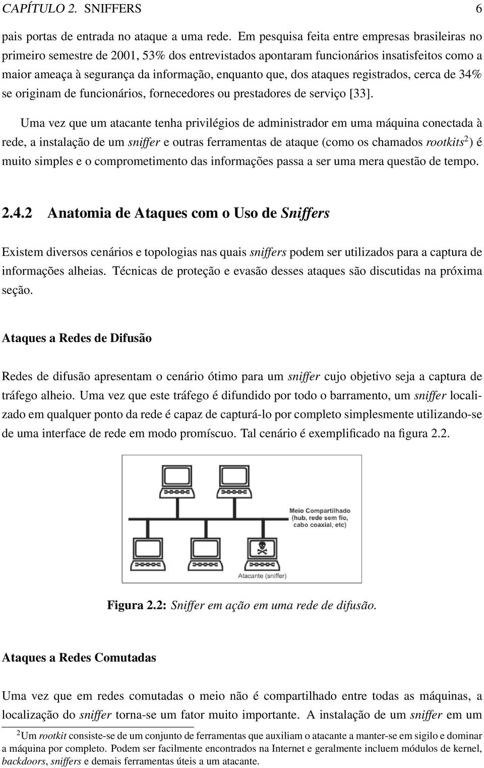 ataques registrados, cerca de 34% se originam de funcionários, fornecedores ou prestadores de serviço [33].