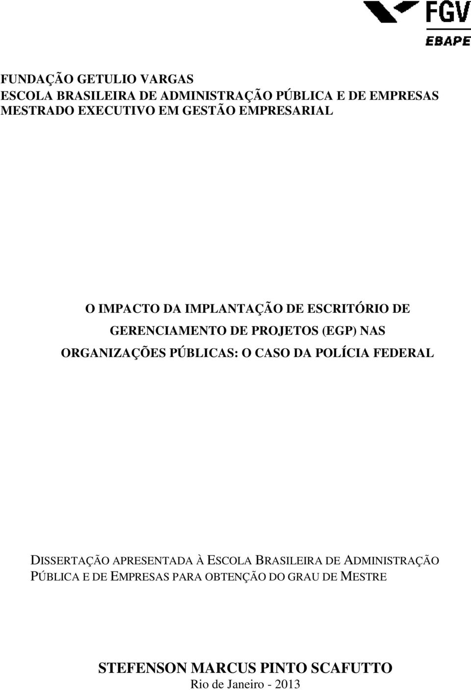 ORGANIZAÇÕES PÚBLICAS: O CASO DA POLÍCIA FEDERAL DISSERTAÇÃO APRESENTADA À ESCOLA BRASILEIRA DE